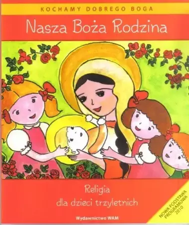Katechizm dla 3-latków Nasza Boża Rodzina WAM - Dominika Czarnecka, Teresa Czarnecka (red.)
