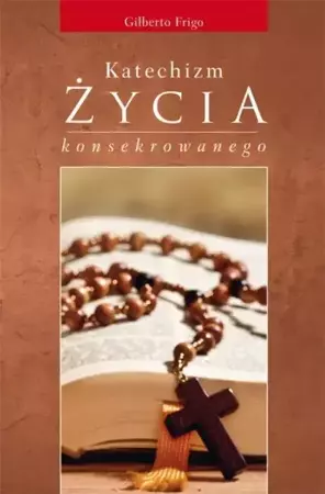 Katechizm zycia konsekrowanego - Ks. Gilberto Frigo