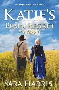 Katie's Plain Regret - Harris Sara