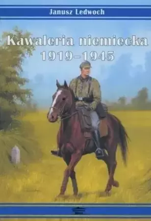 Kawaleria niemiecka 1919-1945 - Janusz Ledwoch