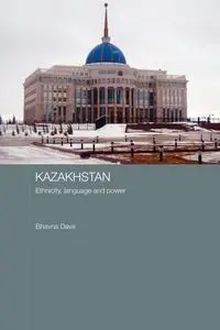 Kazakhstan - Ethnicity, Language and Power - Dave Bhavna