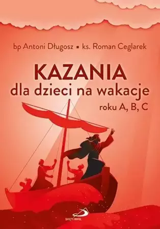 Kazania dla dzieci na wakacje roku A, B, C - Antoni Roman bp Długosz ks. Ceglarek