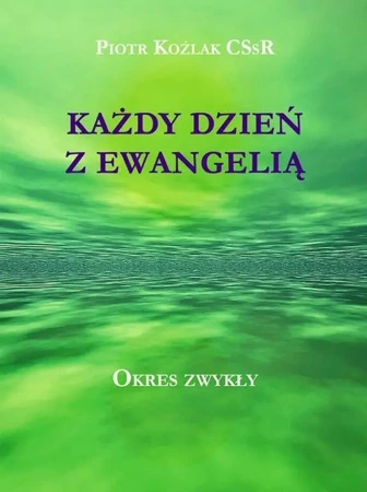 Każdy Dzień z Ewangelią - Okres zwykły - Piotr Koźlak