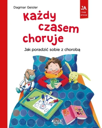 Każdy czasem choruje. Jak poradzić sobie z chorobą - Dagmar Geisler, Magdalena Jałowiec