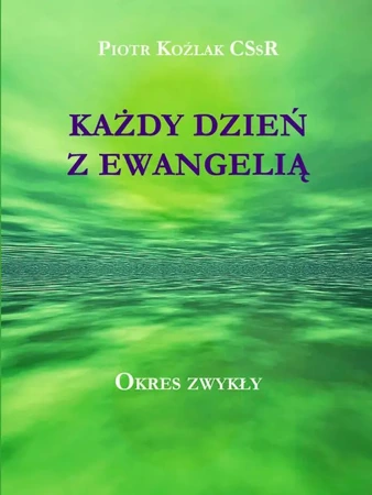 Każdy dzień z Ewangelią w.2 - Piotr Koźlak CSsR