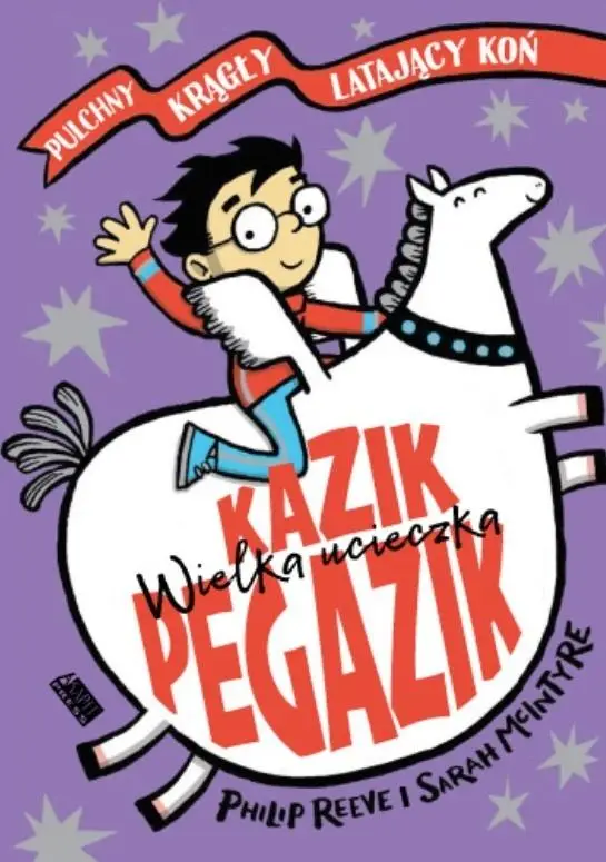 Kazik Pegazik. Wielka ucieczka - Philip Reeve, Sarah McIntyre