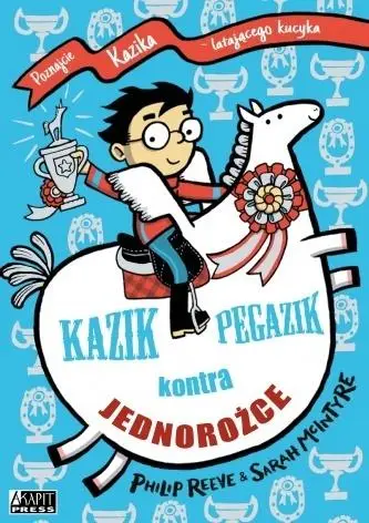 Kazik Pegazik kontra jednorożce - Philip Reeve, Sarah McIntyre