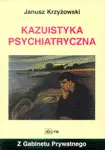 Kazuistyka Psychiatryczna - Janusz Krzyżowski