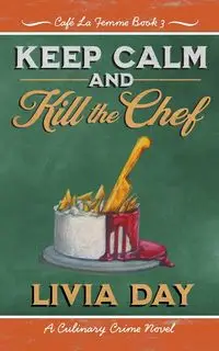 Keep Calm and Kill the Chef - Livia Day