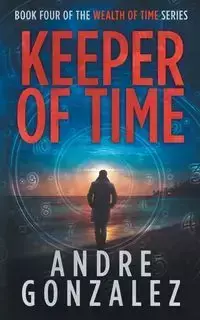 Keeper of Time (Wealth of Time Series, Book 4) - Andre Gonzalez