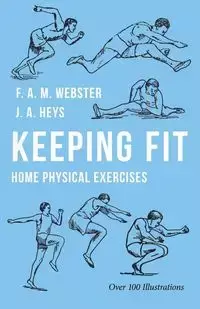 Keeping Fit - Home Physical Exercises - Webster F. A. M.