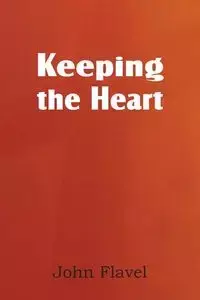 Keeping the Heart - John Flavel