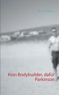 Kein Bodybuilder, dafür Parkinson - Michael Baltus