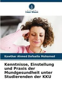 Kenntnisse, Einstellung und Praxis der Mundgesundheit unter Studierenden der KKU - Ahmed Mohamed Dafaalla Kawthar