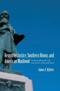 Kentucky Justice, Southern Honor, and American Manhood - James Klotter C