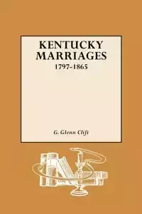 Kentucky Marriages, 1797-1865 - Glenn Clift G.