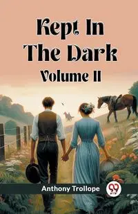 Kept In The Dark Volume II - Anthony Trollope
