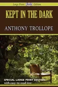 Kept in the Dark (Large Print Edition) - Anthony Trollope