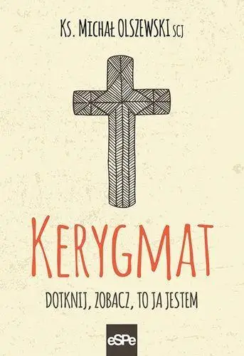 Kerygmat. Dotknij, zobacz, to Ja jestem - ks. Michał Olszewski SCJ