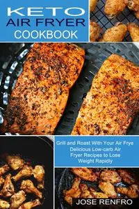 Keto Air Fryer Cookbook - Jose Renfro