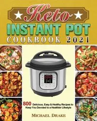 Keto Instant Pot Cookbook 2021 - Michael Drake