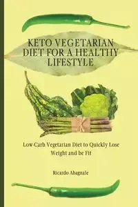 Keto Vegetarian Diet for a Healthy Lifestyle - Ricardo Abagnale