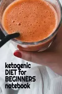 Ketogenic Diet For Beginners Notebook - Juliana Baldec