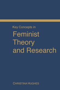 Key Concepts in Feminist Theory and Research - Christina Hughes