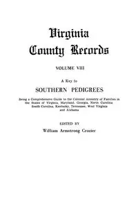 Key to Southern Pedigrees. Being a Comprehensive Guide to the Colonial Ancestry of Families in the States of Virginia, Maryland, Georgia, North CA - William Crozier Armstrong