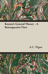 Keynes's General Theory - A Retrospective View - Pigou A. C.