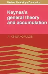 Keynes's General Theory and Accumulation - Asimakopulos A.