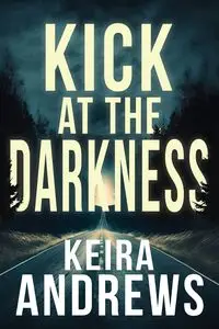 Kick at the Darkness - Keira Andrews