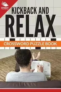 Kickback And Relax! Crossword Puzzle Book - Publishing LLC Speedy