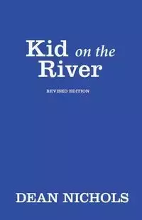 Kid on the River, Revised Edition - Dean Nichols