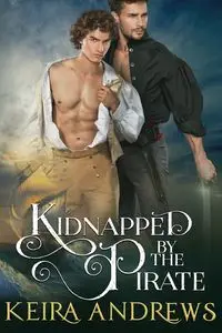 Kidnapped by the Pirate - Keira Andrews