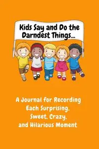 Kids Say and Do the Darndest Things (Orange Cover) - Sharon Purtill