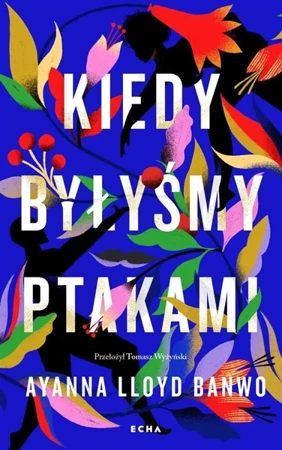 Kiedy byłyśmy ptakami - Ayanna Lloyd Banwo