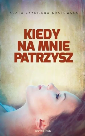 Kiedy na mnie patrzysz - Agata Czykierda-Grabowska