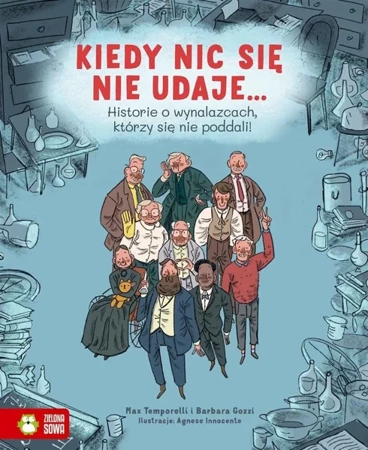 Kiedy nic się nie udaje Historie o wynalazcach.. - Max Temporelli, Barbara Gozzi, Agnese Innocente,