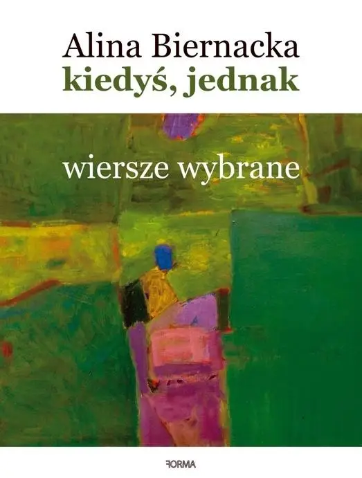 Kiedyś, jednak. Wiersze wybrane (1977-2020) - Alina Biernacka