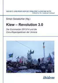 Kiew - Revolution 3.0. Der Euromaidan 2013/14 und die Zukunftsperspektiven der Ukraine - Ivan Benovic