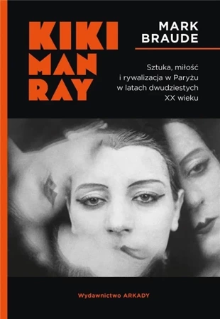 Kiki Man Ray. Sztuka, miłość i rywalizacja... - Mark Braude