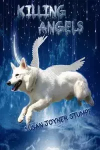 Killing Angels (Dog Poems and Stories) - Susan Joyner-Stumpf