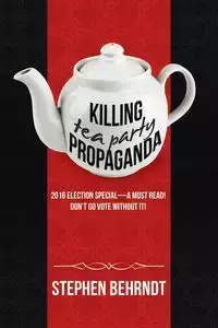 Killing Tea Party Propaganda - Stephen Behrndt