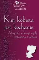 Kim kobieta jest kochanie. Aforyzmy, sentenje... - Barbara Jakimowicz-Klein