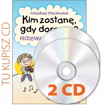 Kim zostanę, gdy dorosnę? 2 CD - Arkadiusz Maćkowiak