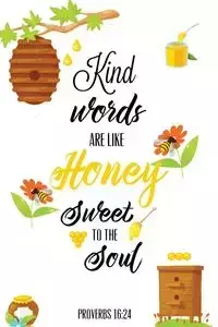 Kind Words Are Like Honey Sweet To The Soul, Proverbs day 16 24, Kindness Journal - Newton Amy