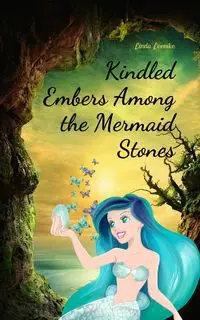 Kindled Embers Among the Mermaid Stones - Linda Leevike