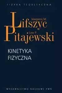 Kinetyka fizyczna - Lifszyc Jewgienij M., Pitajewski Lew P.