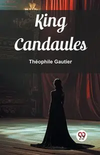 King Candaules - Gautier Theophile